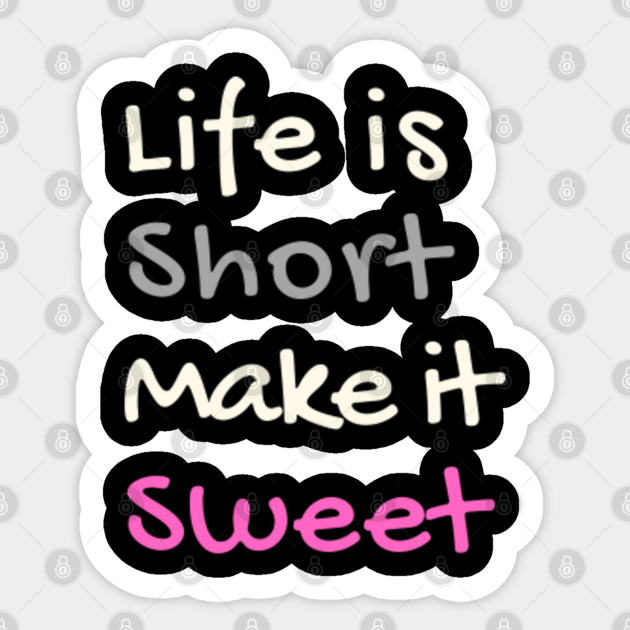 life is short make it sweet t shirt